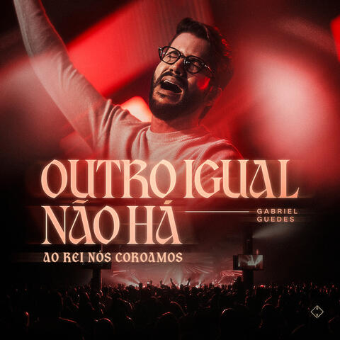 Outro Igual Não Há (Ao Rei Nós Coroamos)