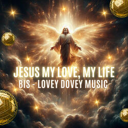 JESUS MY LOVE, MY LIFE