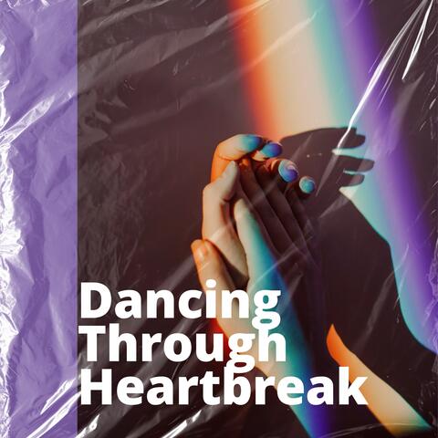 Dancing Through Heartbreak
