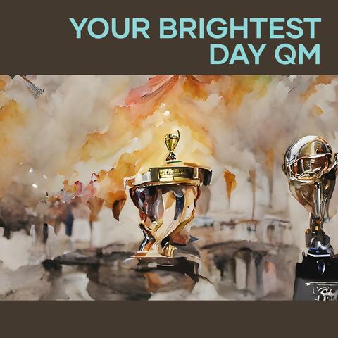 Your Brightest Day QM