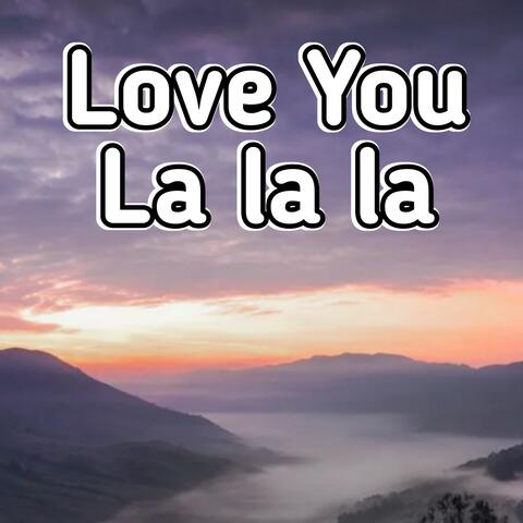 LOVE YOU LA LA LA