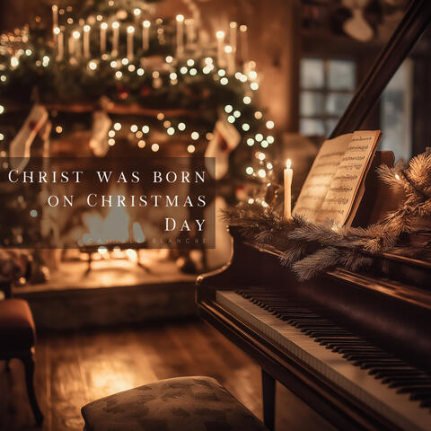 Christ was born on Christmas Day