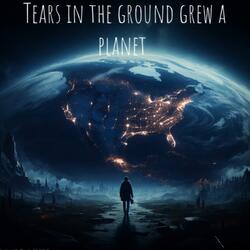 TEARS IN THE GROUND GREW PLANET