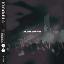 SLOW DOWN