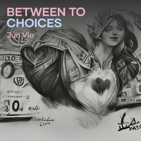 Between to choices