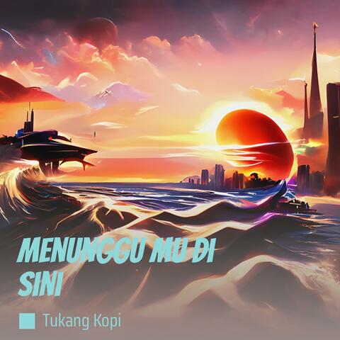 Menunggu mu di sini