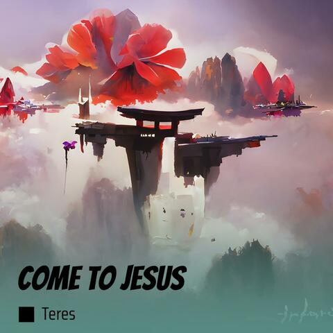 Come to Jesus