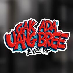 GAK ADA UANG BREE