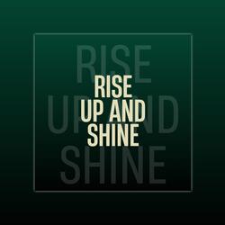Rise Up and Shine