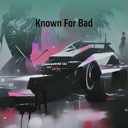 Known For Bad