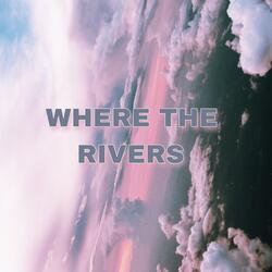 Where The Rivers
