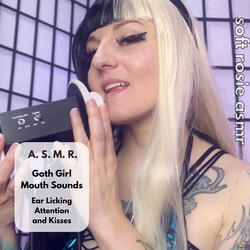 A.S.M.R. Goth Girl Mouth Sounds - Ear Licking Attention and Kisses, Pt. 2