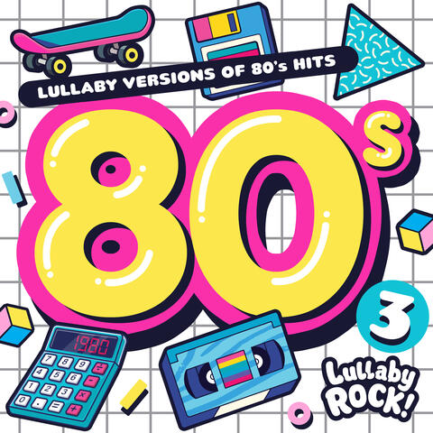 Lullaby Versions of 80s Hits : Vol. 3