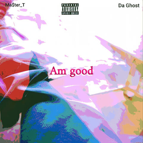 Am good