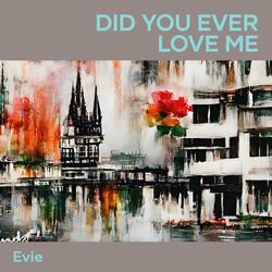 Did You Ever Love Me