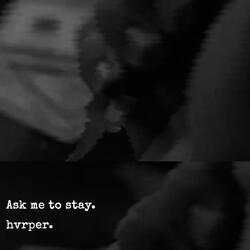 Ask Me To Stay