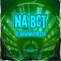 NA BCT DE QUEM NAO PRESTA