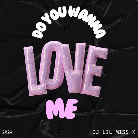 Do You Wanna Love Me