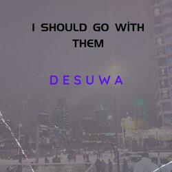 I Should Go With Them