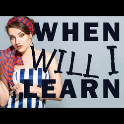 When Will I Learn