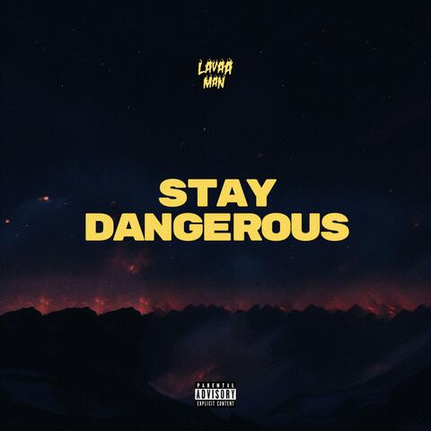 STAY DANGEROUS