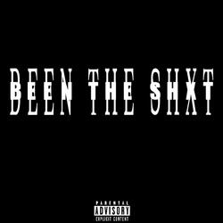 Been The Shxt