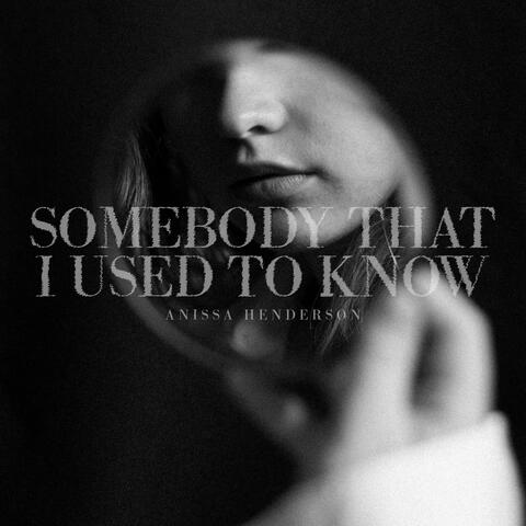 Somebody that I used to know
