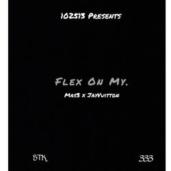 Flex On My