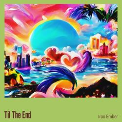 Til The End