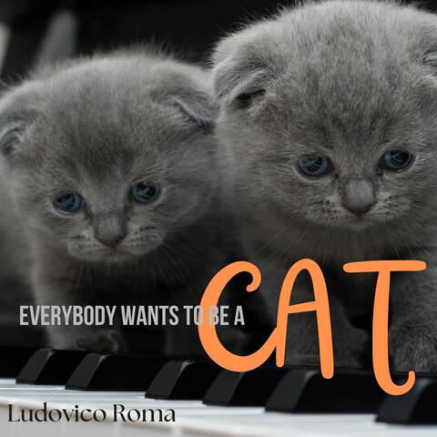Everybody Wants to be a Cat