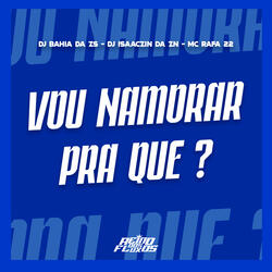 EU VO NAMORAR PRA QUE