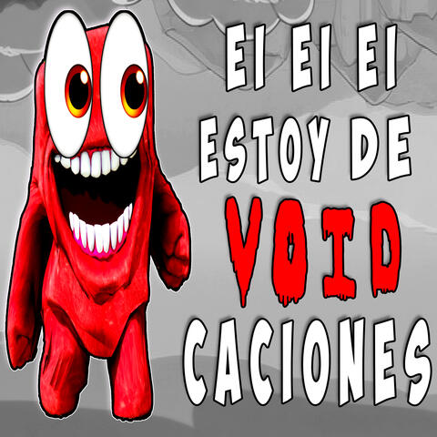 Ei Ei Ei Estoy de VOIDcaciones