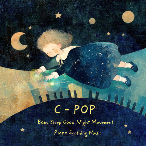C-POP Baby Sleep Good Night Movement Piano Soothing Music