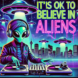 Its OK to Believe in Aliens