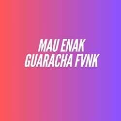 MAU ENAK GUARACHA FVNK