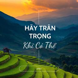 Hãy Trân Trọng Khi Có Thể