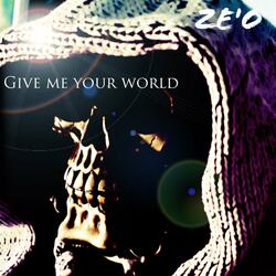 Give me your world