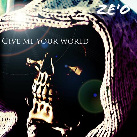 Give me your world