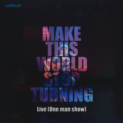 Make this world stop turning