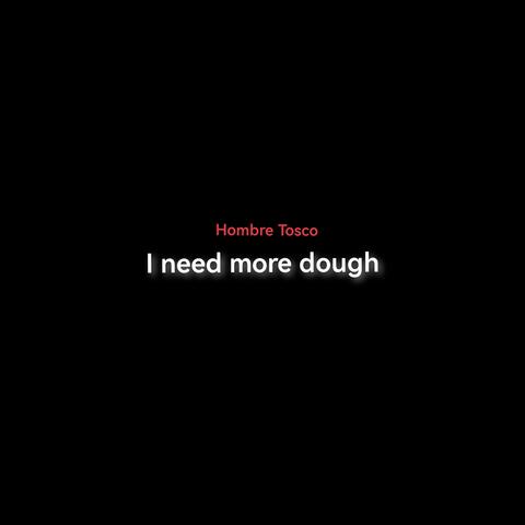 I need more dough
