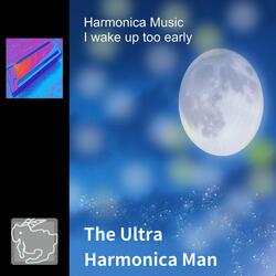 Harmonica Music I wake up too early