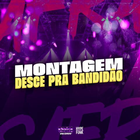 MONTAGEM - DESCE PRA BANDIDAO