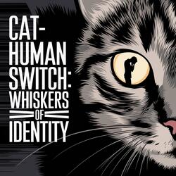 Cat-Human Switch: Whiskers of Identity