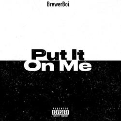 Put It On Me