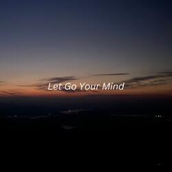 Let Go Your Mind
