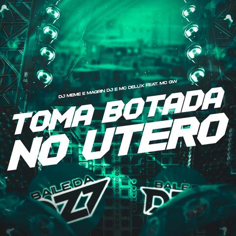 TOMA BOTADA NO ÚTERO