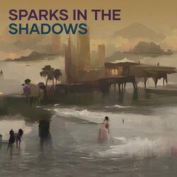 Sparks in the Shadows