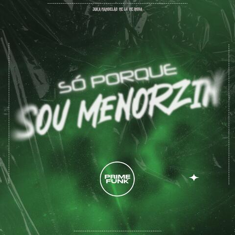 Só Porque Sou Menorzin