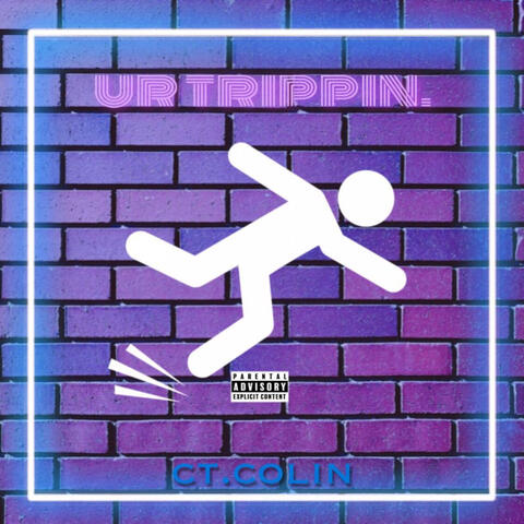 ur trippin.