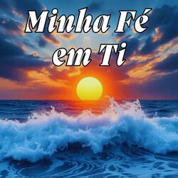 Minha Fé em Ti
